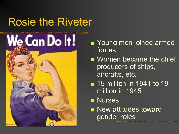 Rosie the Riveter n n n Young men joined armed forces Women became the