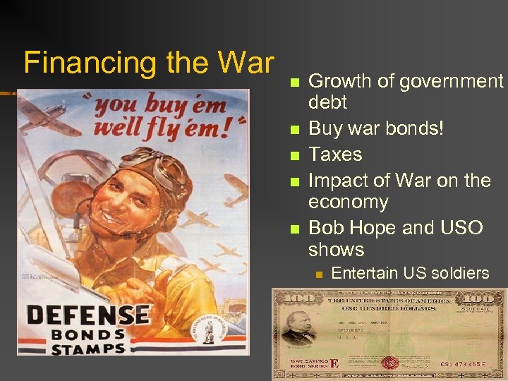 Financing the War n n n Growth of government debt Buy war bonds! Taxes