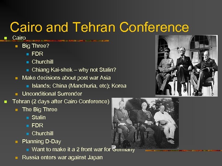 Cairo and Tehran Conference n n Cairo n Big Three? n FDR n Churchill