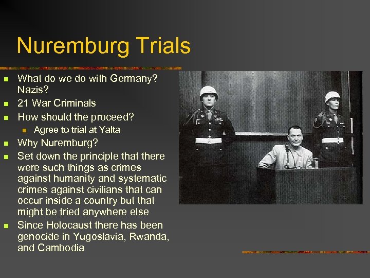 Nuremburg Trials n n n What do we do with Germany? Nazis? 21 War
