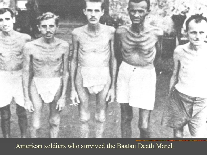 American soldiers who survived the Baatan Death March 