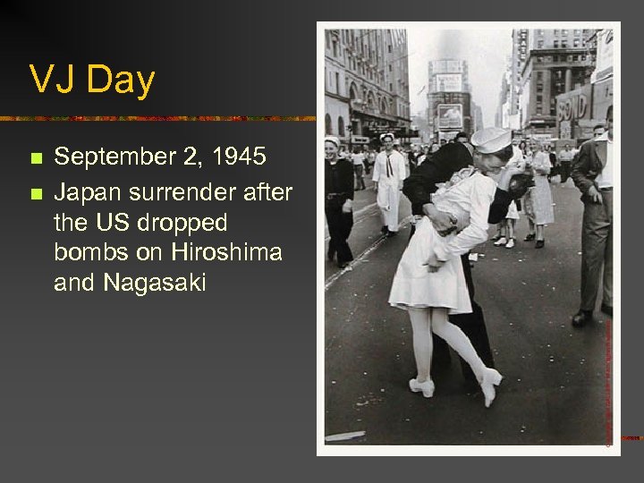 VJ Day n n September 2, 1945 Japan surrender after the US dropped bombs