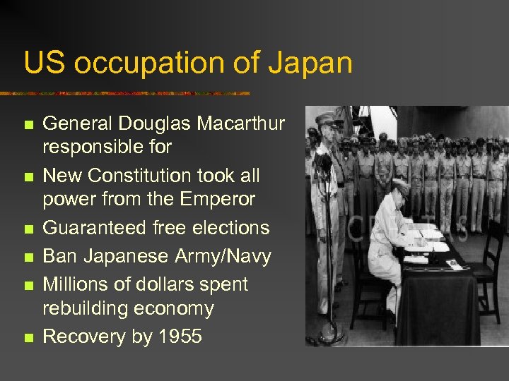 US occupation of Japan n n n General Douglas Macarthur responsible for New Constitution