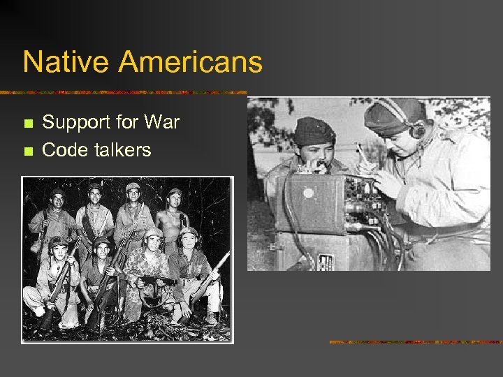 Native Americans n n Support for War Code talkers 