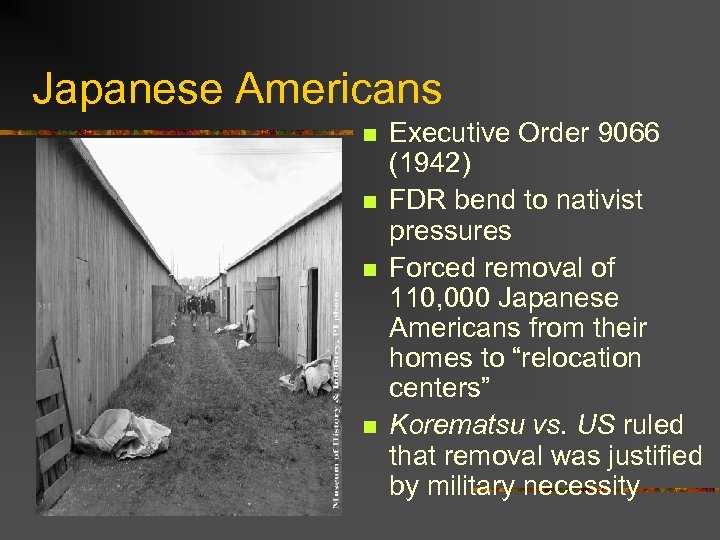 Japanese Americans n n Executive Order 9066 (1942) FDR bend to nativist pressures Forced