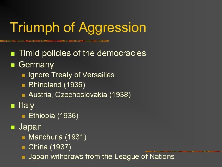 Triumph of Aggression n n Timid policies of the democracies Germany n n Italy