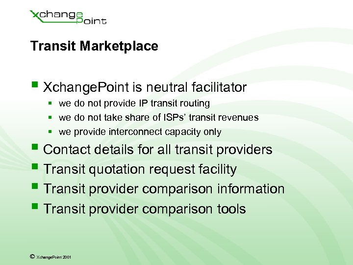 Transit Marketplace § Xchange. Point is neutral facilitator § we do not provide IP