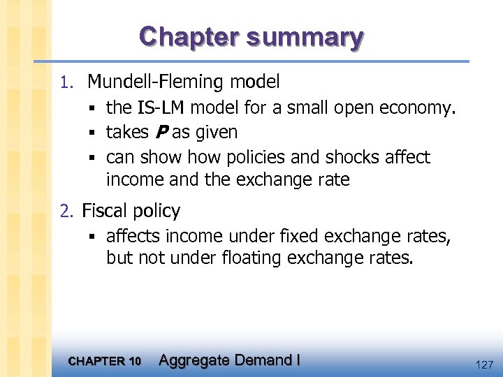 Chapter summary 1. Mundell-Fleming model § the IS-LM model for a small open economy.