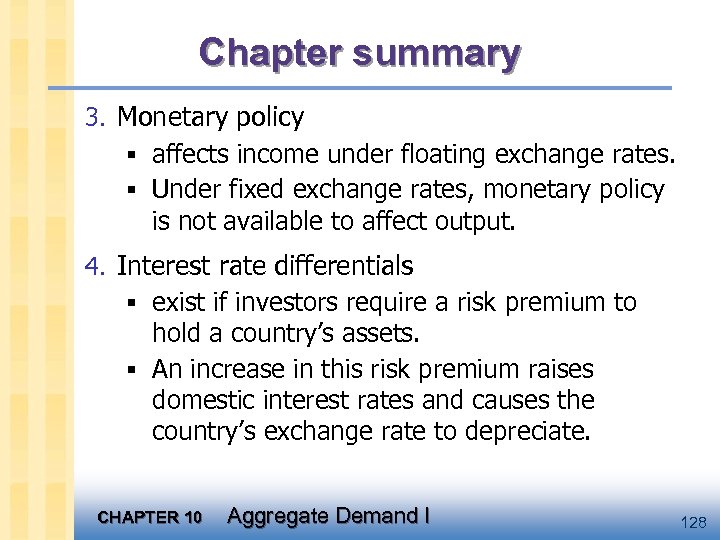 Chapter summary 3. Monetary policy § affects income under floating exchange rates. § Under