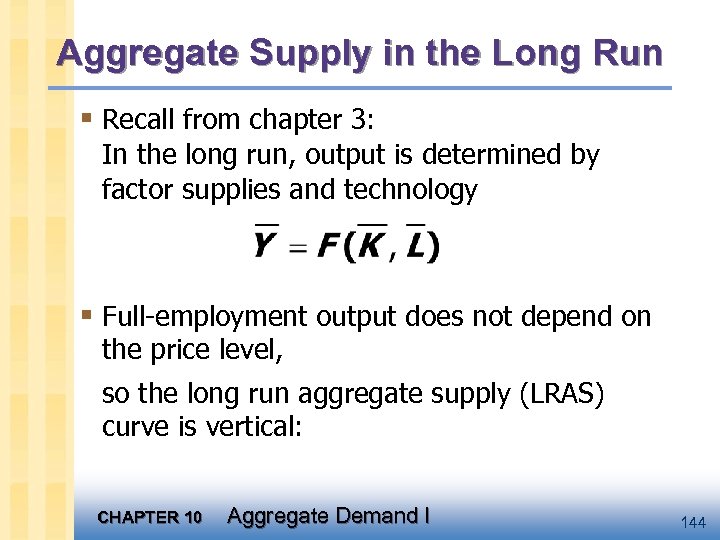 Aggregate Supply in the Long Run § Recall from chapter 3: In the long