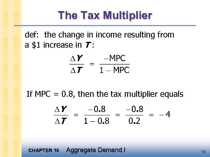 The Tax Multiplier def: the change in income resulting from a $1 increase in