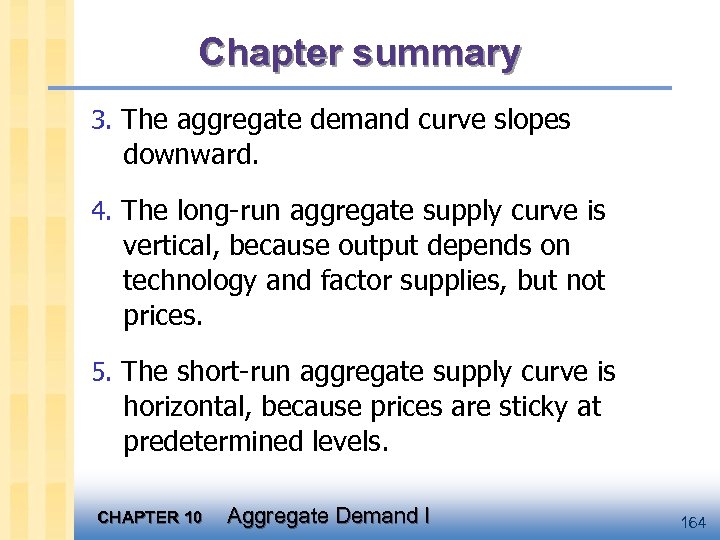 Chapter summary 3. The aggregate demand curve slopes downward. 4. The long-run aggregate supply