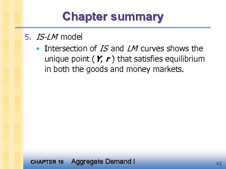 Chapter summary 5. IS-LM model § Intersection of IS and LM curves shows the