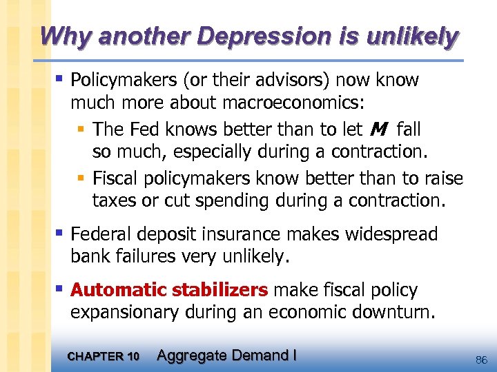 Why another Depression is unlikely § Policymakers (or their advisors) now know much more