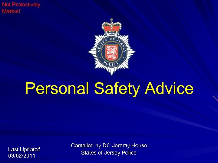 Not Protectively Marked Personal Safety Advice Last Updated 03/02/2011 Compiled by DC Jeremy House