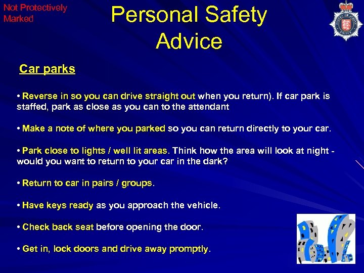 Not Protectively Marked Personal Safety Advice Car parks • Reverse in so you can