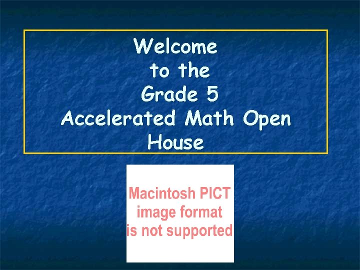 Welcome to the Grade 5 Accelerated Math Open House 