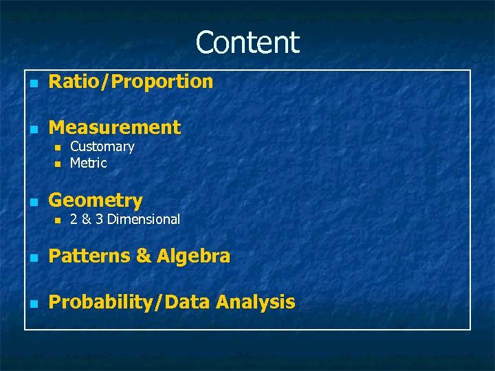 Content n Ratio/Proportion n Measurement n n n Customary Metric Geometry n 2 &