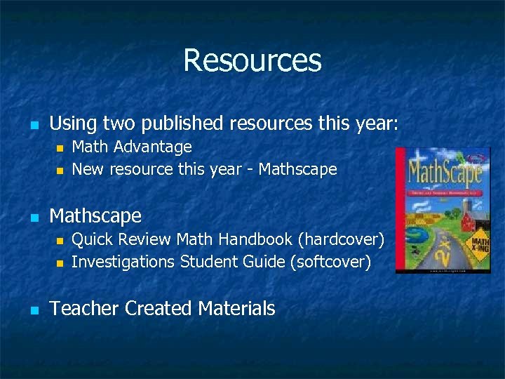 Resources n Using two published resources this year: n n n Mathscape n n
