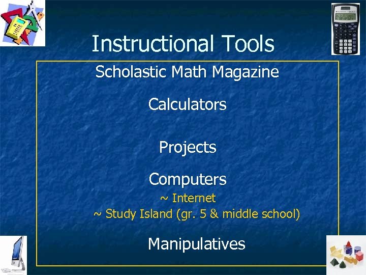 Instructional Tools Scholastic Math Magazine Calculators Projects Computers ~ Internet ~ Study Island (gr.