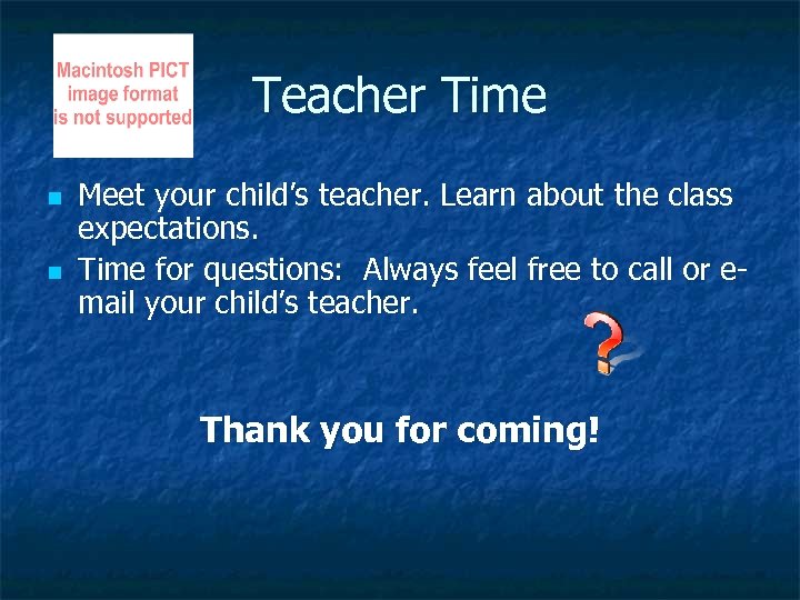 Teacher Time n n Meet your child’s teacher. Learn about the class expectations. Time