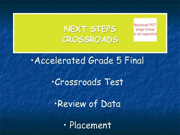 NEXT STEPS CROSSROADS • Accelerated Grade 5 Final • Crossroads Test • Review of