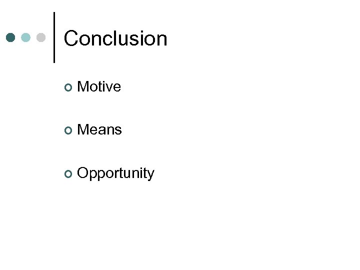Conclusion ¢ Motive ¢ Means ¢ Opportunity 