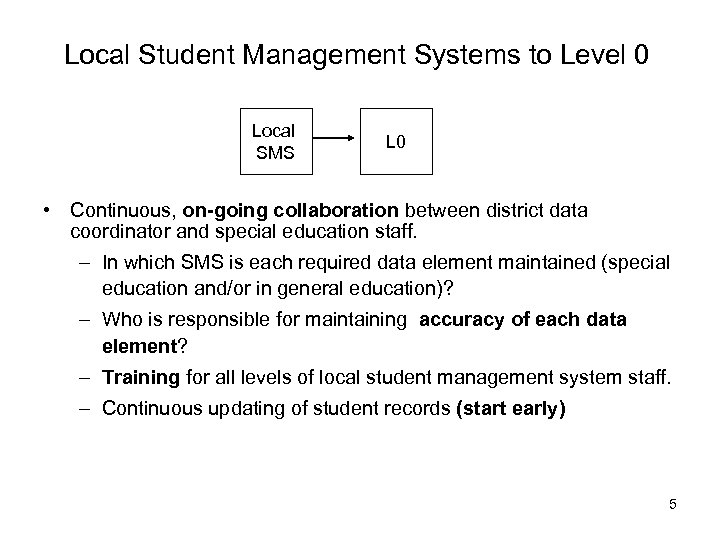 Local Student Management Systems to Level 0 Local SMS L 0 • Continuous, on-going