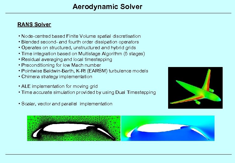 Aerodynamic Solver RANS Solver • Node-centred based Finite Volume spatial discretisation • Blended second-