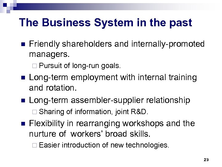 The Business System in the past n Friendly shareholders and internally-promoted managers. ¨ Pursuit