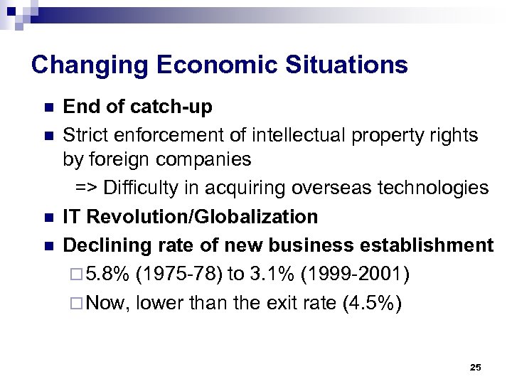 Changing Economic Situations n n End of catch-up Strict enforcement of intellectual property rights