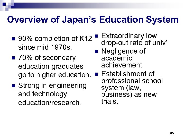 Overview of Japan’s Education System n n n 90% completion of K 12 n