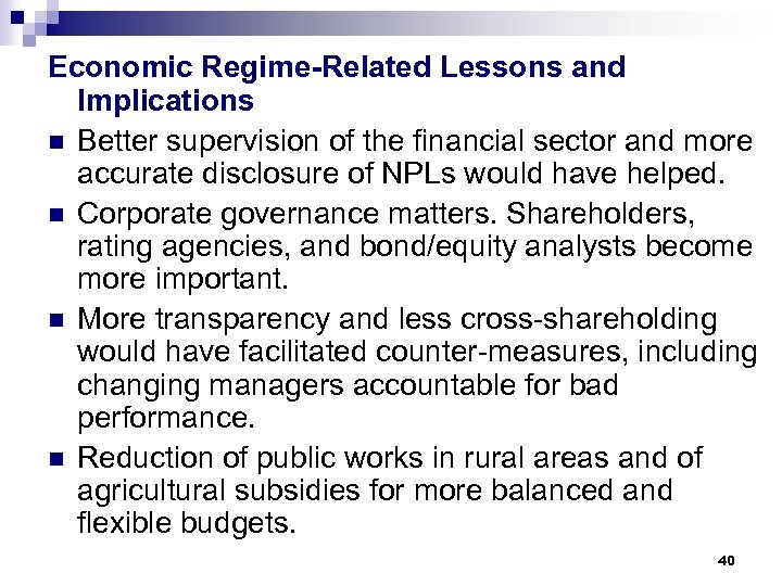 Economic Regime-Related Lessons and Implications n Better supervision of the financial sector and more