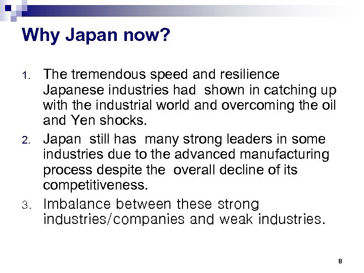 Why Japan now? 1. 2. 3. The tremendous speed and resilience Japanese industries had