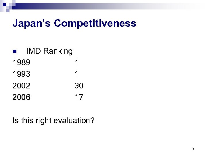 Japan’s Competitiveness IMD Ranking 1989 1 1993 1 2002 30 2006 17 n Is