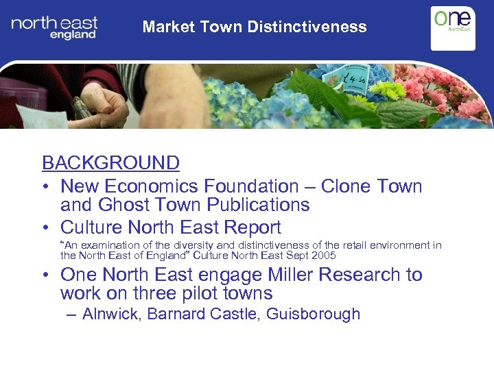 Market Town Distinctiveness BACKGROUND • New Economics Foundation – Clone Town and Ghost Town