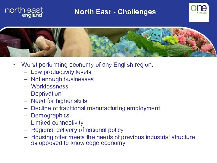 North East - Challenges • Worst performing economy of any English region: – Low