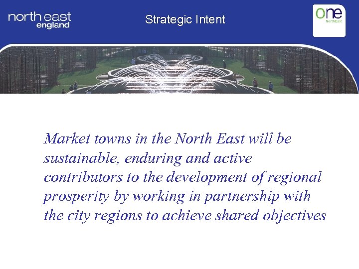 Strategic Intent Market towns in the North East will be sustainable, enduring and active