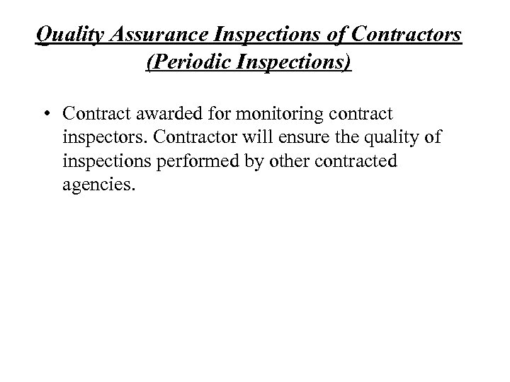 Quality Assurance Inspections of Contractors (Periodic Inspections) • Contract awarded for monitoring contract inspectors.