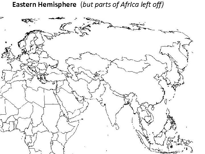 Eastern Hemisphere (but parts of Africa left off) 22 