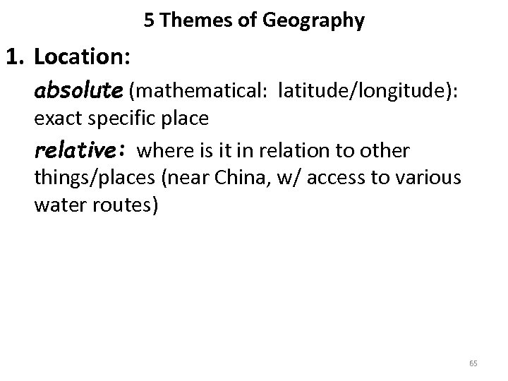 5 Themes of Geography 1. Location: absolute (mathematical: latitude/longitude): exact specific place relative: where