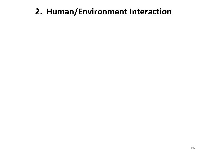 2. Human/Environment Interaction 66 