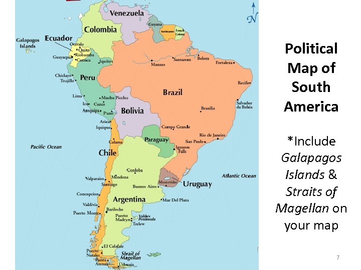 Political Map of South America *Include Galapagos Islands & Straits of Magellan on your