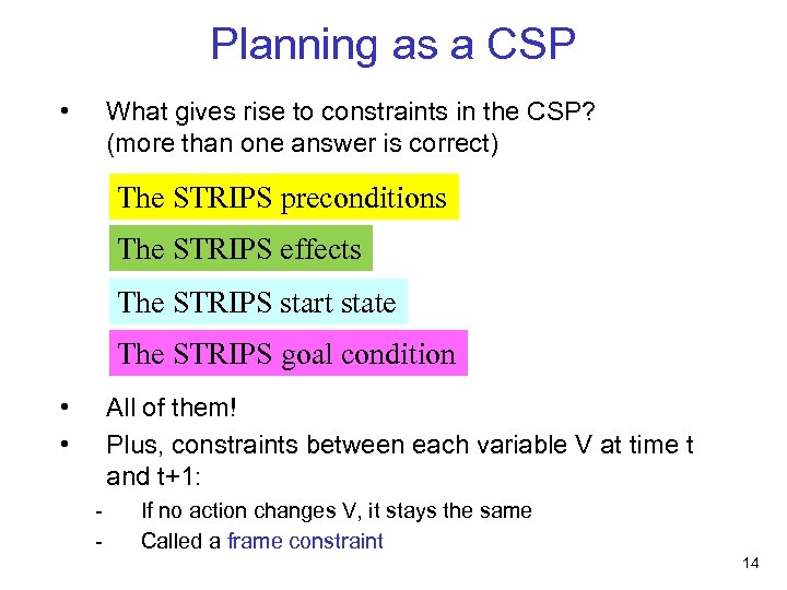 Planning as a CSP • What gives rise to constraints in the CSP? (more