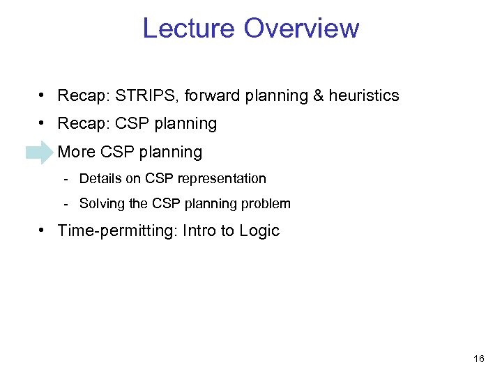 Lecture Overview • Recap: STRIPS, forward planning & heuristics • Recap: CSP planning •