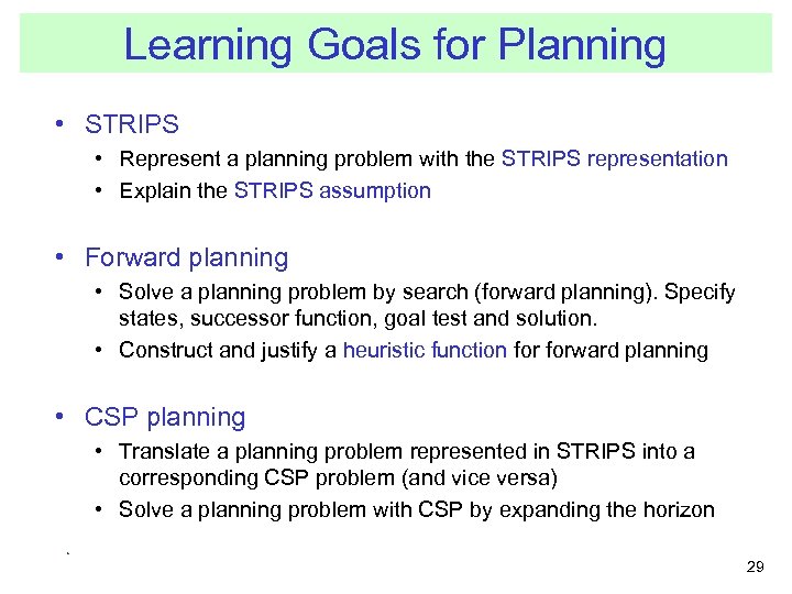 Learning Goals for Planning • STRIPS • Represent a planning problem with the STRIPS