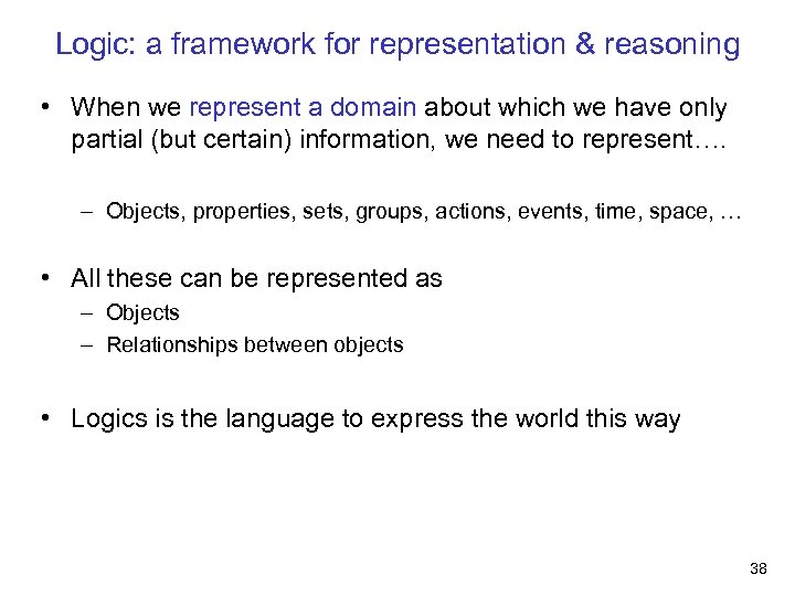 Logic: a framework for representation & reasoning • When we represent a domain about