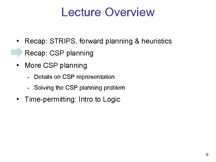Lecture Overview • Recap: STRIPS, forward planning & heuristics • Recap: CSP planning •