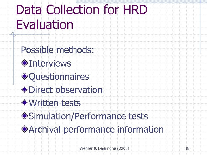 Data Collection for HRD Evaluation Possible methods: Interviews Questionnaires Direct observation Written tests Simulation/Performance