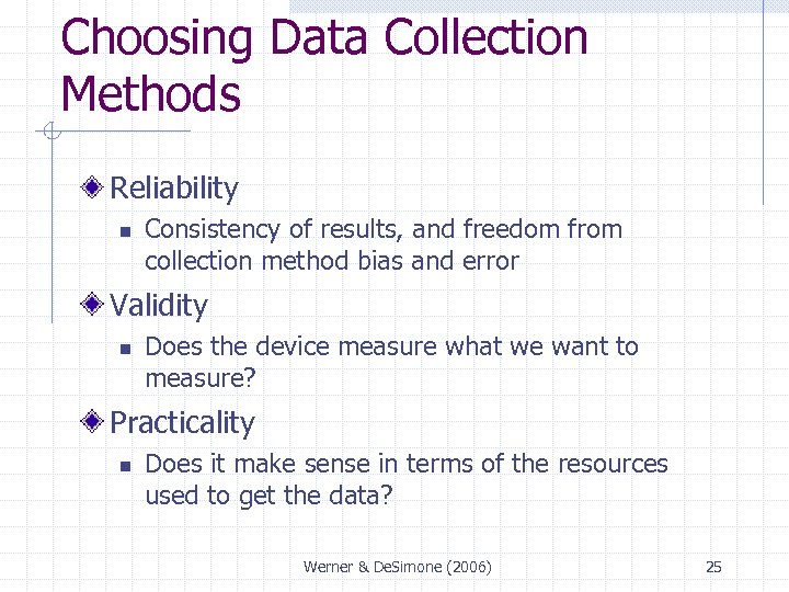 Choosing Data Collection Methods Reliability n Consistency of results, and freedom from collection method